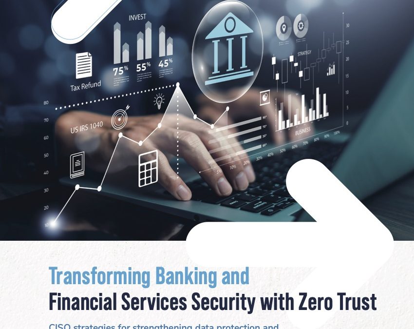 Transforming Banking and Financial Services Security with Zero Trust